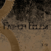 Father Golem - I/O