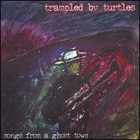 Trampled by Turtles - Songs From A Ghost Town