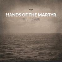 Hands Of The Martyr - Foul Tongue