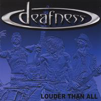 Deafness (USA) - Louder than All