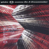 Globe - Wanna Be A Dreammaker (Single)