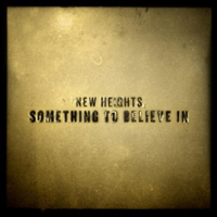 New Heights - Something To Believe In