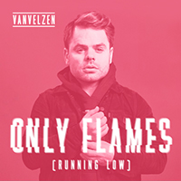 VanVelzen - Only Flames (Running Low) (Single)