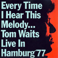 Tom Waits - Every Time I Hear This Melody... - Live In Hamburg, 1977
