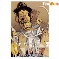 Tom Waits - Blue Crack Of Dawn, 1976-2006