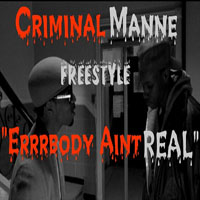 Criminal Manne - Errrbody Ain`t Real (Freestyle) (Single)