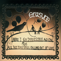 Erasure - Here I Go Impossible Again Plus All This Time Still Falling Out Of Love (Single)
