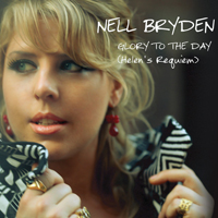 Nell Bryden - Glory To The Day (Helen's Requiem)