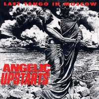 Angelic Upstarts - Last Tango In Moscow
