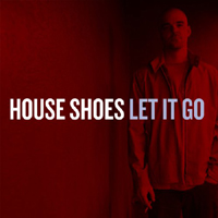 House Shoes - Let It Go