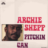 Archie Shepp Quartet - Pitchin' Can