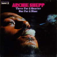 Archie Shepp Quartet - Three For A Quarter, One For A Dime