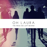 Oh Laura - The Mess We Left Behind (CD 1)