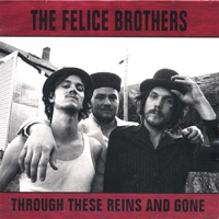 Felice Brothers - Through These Reins And Gone