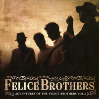 Felice Brothers - Adventures Of The Felice Brothers Vol. I