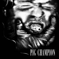 Pig Champion - Oppression Breeds Violence