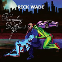 Wade, Rick - Neverending Reflections