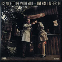 Jim Hall - It's Nice To Be With You: Jim Hall In Berlin