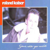 Roland Kaiser - Ganz Oder Gar Nicht (Gold Edition)