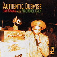 Jah Shaka - Authentic Dubwise (feat. Fire House Crew)