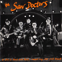 Saw Doctors - If This Is Rock And Roll, I Want My Old Job Back