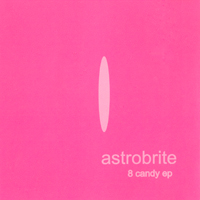 Astrobrite - 8 Candy (EP)