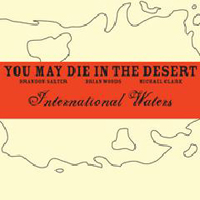 You May Die In the Desert - International Waters