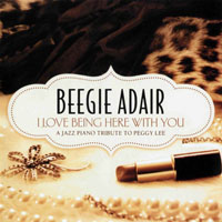 Adair, Beegie - I Love Being Here With You - A Jazz Piano Tribute To Peggy Lee