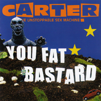 Carter the Unstoppable Sex Machine - You Fat Bastard (The Anthology: CD 1)
