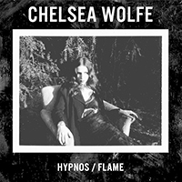 Chelsea Wolfe - Hypnos / Flame (EP)