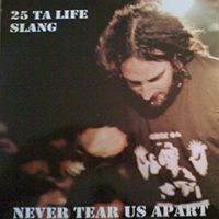 25 Ta Life - Never Tear Us Apart (Split)