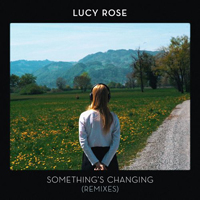 Rose, Lucy - Something's Changing (Remixes)