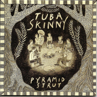 Tuba Skinny - Pyramid Strut