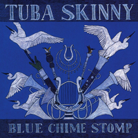 Tuba Skinny - Blue Chime Stomp