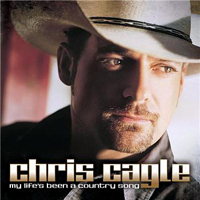 Cagle, Chris - My Life's Been A Country Song