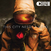 Charlie Indestructible - This City Needs A Hero