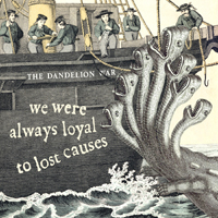Dandelion War - We Were Always Loyal to Lost Causes