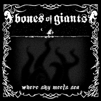 Bones Of Giants - Where Sky Meets Sea