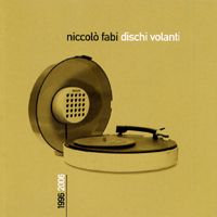 Fabi, Niccolo - Dischi volanti 1996-2006 (CD 1)