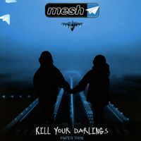 Mesh (GBR) - Kill Your Darlings