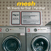 Mesh (GBR) - My Hands Are Tied/Petrified