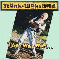 Wakefield, Frank - That Was Now...This Is Then