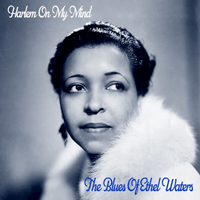Waters, Ethel - Harlem on My Mind!: The Blues of Ethel Waters