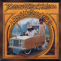 Johnny 'Guitar' Watson - Real Mother For Ya