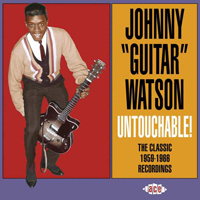 Johnny 'Guitar' Watson - Untouchable! - The Classic 1959-1966 Recordings