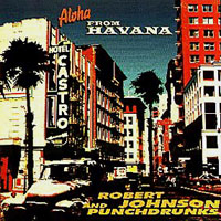 Robert Johnson And Punchdrunks - Aloha From Havanna