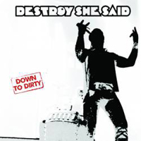 Destroy She Said - Down To Dirty