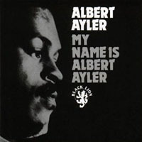Ayler, Albert - My Name Is Albert Ayler