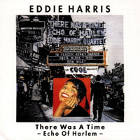 Harris, Eddie - There Was A Time: Echo Of Harlem