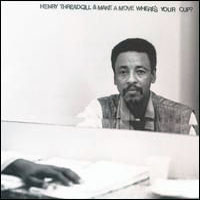 Threadgill, Henry - Where's Your Cup